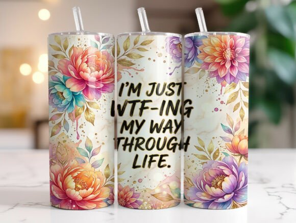 Funny Quote Floral Tumbler Wrap Graphics for Tumbler Wraps